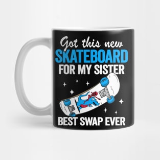 Got This New Skateboard For My Sister Best Swap Ever Funny Skateboard Mug